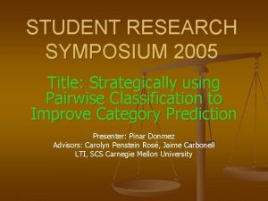 STUDENT RESEARCH SYMPOSIUM 2005 Title Strategically using Pairwise