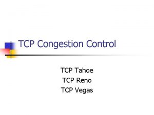 TCP Congestion Control TCP Tahoe TCP Reno TCP