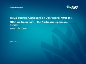 La Experiencia Australiana en Operaciones Offshore Operations The