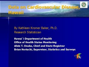 Data on Cardiovascular Disease Hawaii By Kathleen Kromer