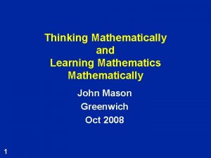 Thinking Mathematically and Learning Mathematics Mathematically John Mason