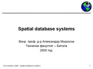 Spatial database systems 2008 Enviromatics 2008 Spatial database