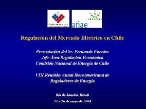 Regulacin del Mercado Elctrico en Chile Presentacin del