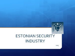 ESTONIAN SECURITY INDUSTRY 2015 Security Market in Estonia