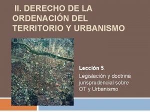 II DERECHO DE LA ORDENACIN DEL TERRITORIO Y