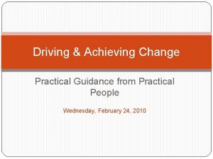 Driving Achieving Change Practical Guidance from Practical People