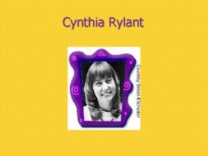 Cynthia Rylant Biographical Information Born June 6 1954