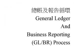 General Ledger And Business Reporting GLBR Process GLBR