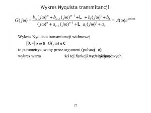 Wykres Nyquista transmitancji C 7 Wykres Nyquista transmitancji