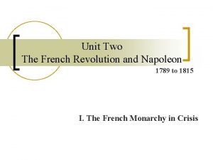 Unit Two The French Revolution and Napoleon 1789