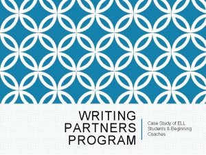 WRITING PARTNERS PROGRAM Case Study of ELL Students