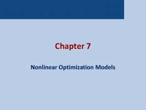 Chapter 7 Nonlinear Optimization Models Introduction The objective