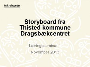 Storyboard fra Thisted kommune Dragsbkcentret Lringsseminar 1 November