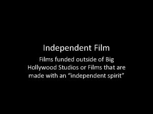 Independent Films funded outside of Big Hollywood Studios