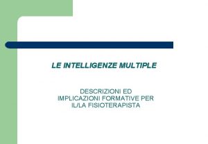 LE INTELLIGENZE MULTIPLE DESCRIZIONI ED IMPLICAZIONI FORMATIVE PER