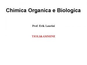 Chimica Organica e Biologica Prof Erik Laurini TIOLIAMMINE