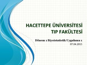 HACETTEPE NVERSTES TIP FAKLTES Dnem 1 Biyoistatistik Uygulama