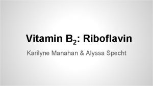 Vitamin B 2 Riboflavin Karilyne Manahan Alyssa Specht