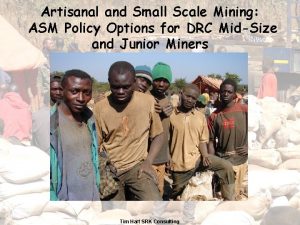 Artisanal and Small Scale Mining ASM Policy Options