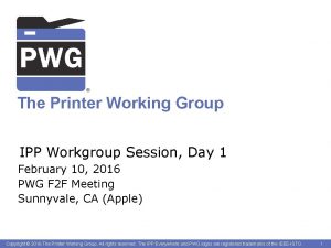 The Printer Working Group IPP Workgroup Session Day