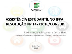 ASSISTNCIA ESTUDANTIL NO IFPA RESOLUO N 1472016CONSUP Palestrante