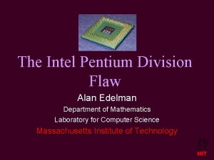 The Intel Pentium Division Flaw Alan Edelman Department