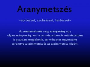 Aranymetszs ptszet szobrszat festszet Az aranymetszs vagy aranyarny