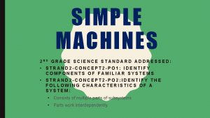 SIMPLE MACHINES 2 ND GRADE SCIENCE STANDARD ADDRESSED