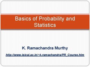 Basics of Probability and Statistics K Ramachandra Murthy