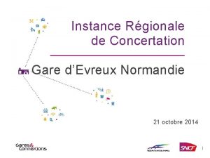 Instance Rgionale de Concertation Gare dEvreux Normandie 21