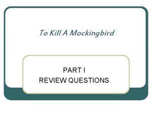 To Kill A Mockingbird PART I REVIEW QUESTIONS