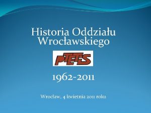 Historia Oddziau Wrocawskiego 1962 2011 Wrocaw 4 kwietnia