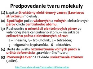 Predpovedanie tvaru molekuly 1 Napte truktrny elektrnov vzorec