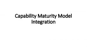 Capability Maturity Model Integration What is CMMI model