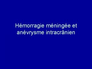 Hmorragie mninge et anvrysme intracrnien I Introduction dfinition