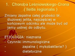 1 Choroba LeniowskiegoCrona Ileitis regionalis Zmiany zapalne caej