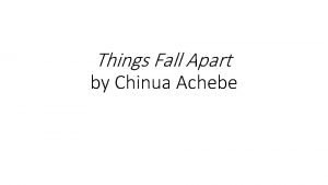 Things Fall Apart by Chinua Achebe Chinua Achebe