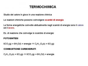 TERMOCHIMICA Studio del calore in gioco in una