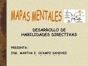 DESARROLLO DE HABILIDADES DIRECTIVAS PRESENTA ING MARTHA E