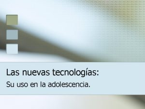 Las nuevas tecnologas Su uso en la adolescencia