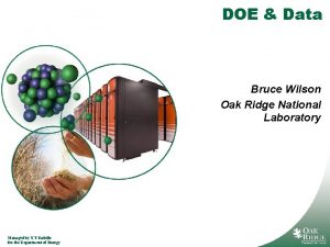 DOE Data Bruce Wilson Oak Ridge National Laboratory