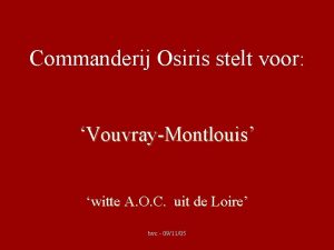 Commanderij Osiris stelt voor VouvrayMontlouis witte A O