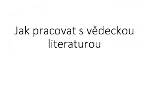 Jak pracovat s vdeckou literaturou Typy vdeck literatury