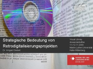 Strategische Bedeutung von Retrodigitalisierungsprojekten Dr Irmgard Siebert Visual