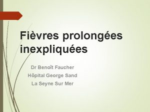 Fivres prolonges inexpliques Dr Benot Faucher Hpital George