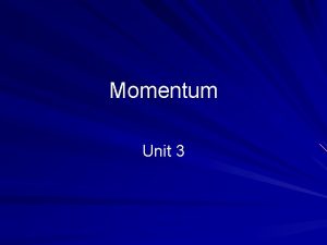 Momentum Unit 3 Momentum is inertia in motion