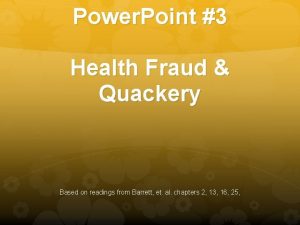 Power Point 3 Health Fraud Quackery Based on