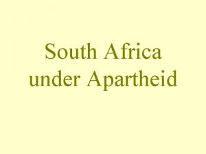 South Africa under Apartheid In 1652 the Dutch