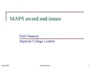 MAPS award and issues Paul Dauncey Imperial College