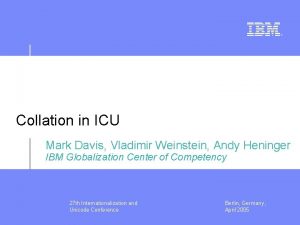 Collation in ICU Mark Davis Vladimir Weinstein Andy